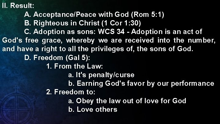 II. Result: A. Acceptance/Peace with God (Rom 5: 1) B. Righteous in Christ (1