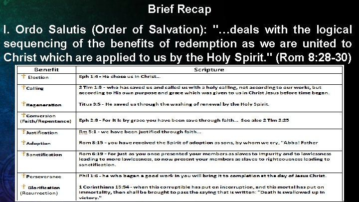Brief Recap I. Ordo Salutis (Order of Salvation): "…deals with the logical sequencing of
