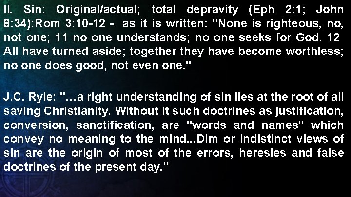 II. Sin: Original/actual; total depravity (Eph 2: 1; John 8: 34): Rom 3: 10