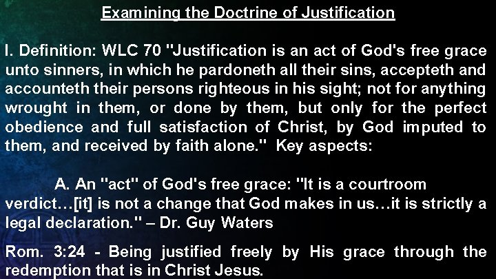 Examining the Doctrine of Justification I. Definition: WLC 70 "Justification is an act of