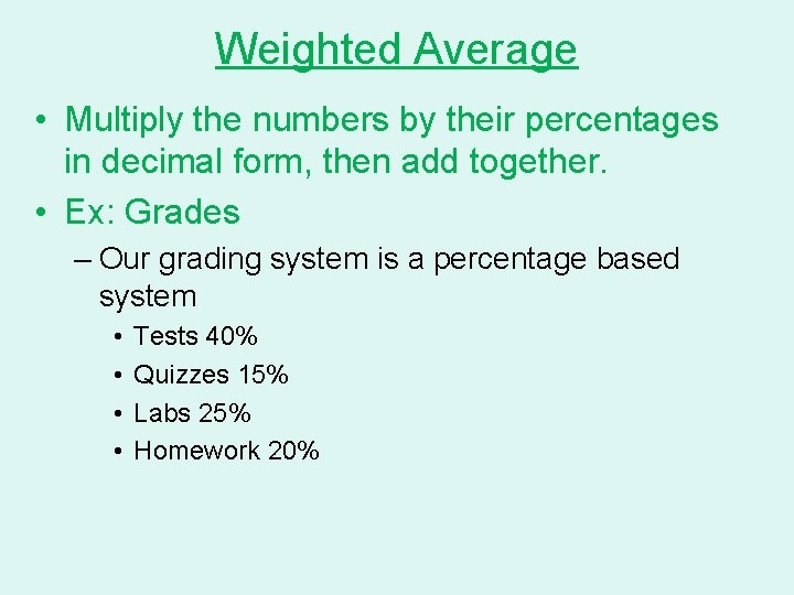 Weighted Average • Multiply the numbers by their percentages in decimal form, then add