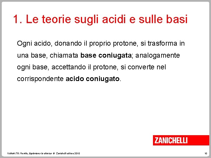 1. Le teorie sugli acidi e sulle basi Ogni acido, donando il proprio protone,