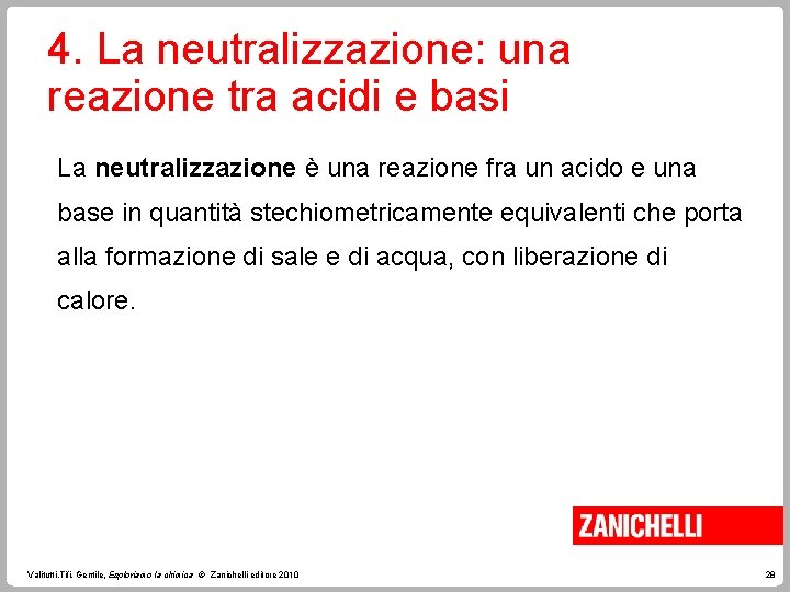 4. La neutralizzazione: una reazione tra acidi e basi La neutralizzazione è una reazione