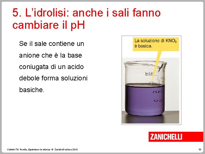 5. L’idrolisi: anche i sali fanno cambiare il p. H Se il sale contiene