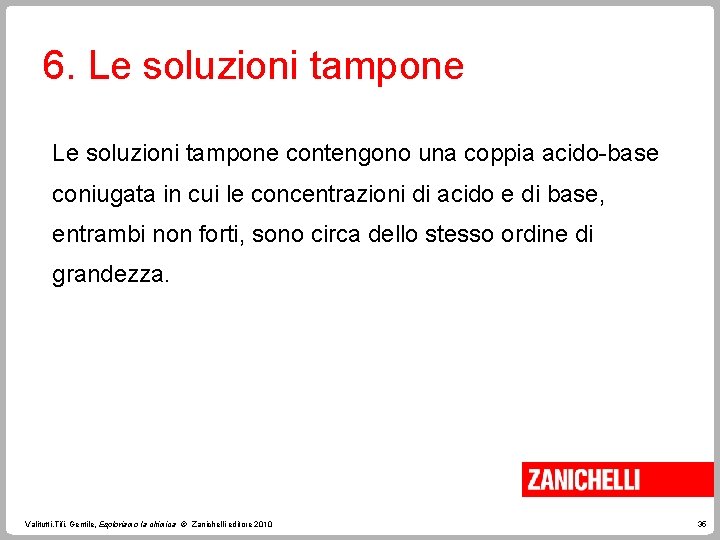 6. Le soluzioni tampone contengono una coppia acido-base coniugata in cui le concentrazioni di