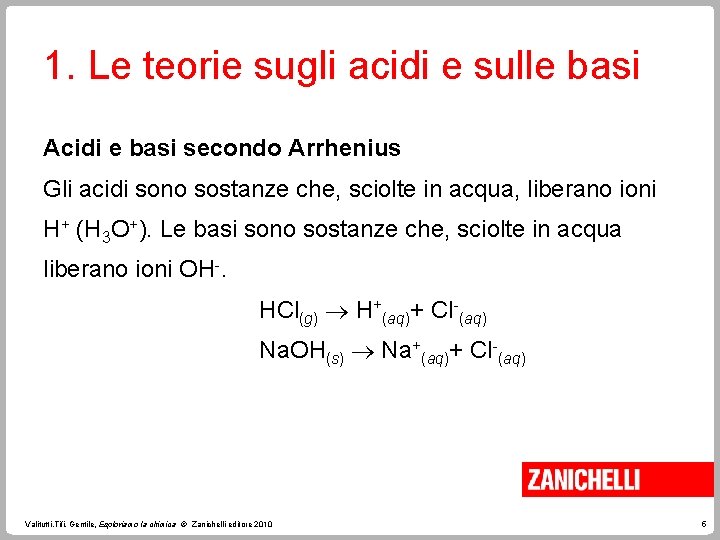 1. Le teorie sugli acidi e sulle basi Acidi e basi secondo Arrhenius Gli