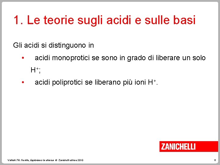 1. Le teorie sugli acidi e sulle basi Gli acidi si distinguono in •