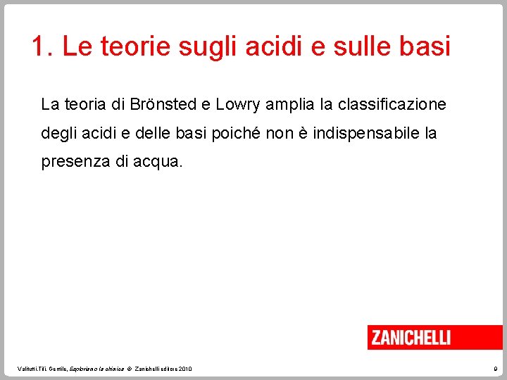 1. Le teorie sugli acidi e sulle basi La teoria di Brönsted e Lowry