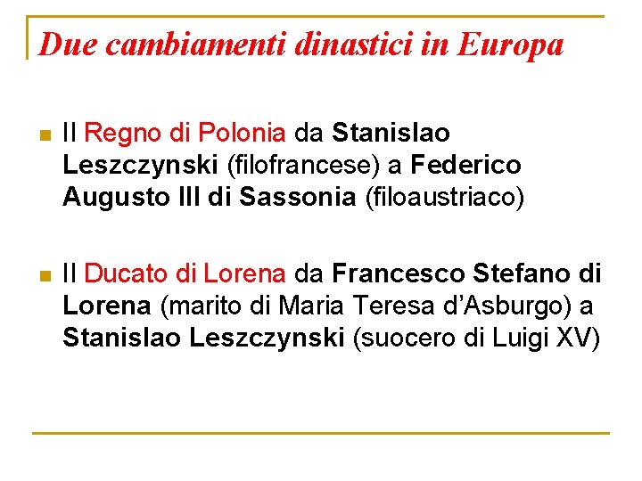 Due cambiamenti dinastici in Europa n Il Regno di Polonia da Stanislao Leszczynski (filofrancese)