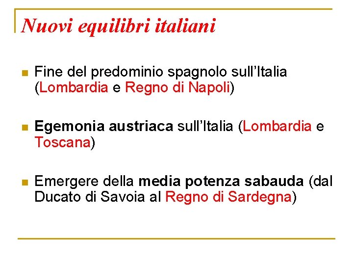 Nuovi equilibri italiani n Fine del predominio spagnolo sull’Italia (Lombardia e Regno di Napoli)