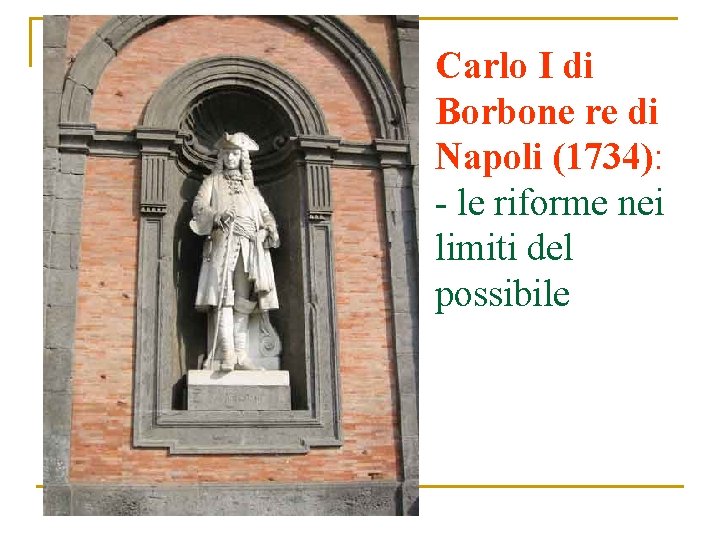 Carlo I di Borbone re di Napoli (1734): - le riforme nei limiti del