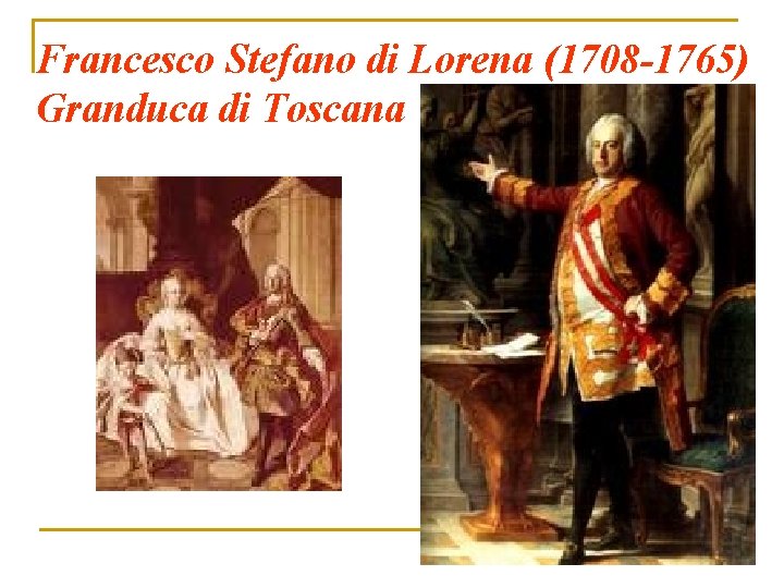 Francesco Stefano di Lorena (1708 -1765) Granduca di Toscana 