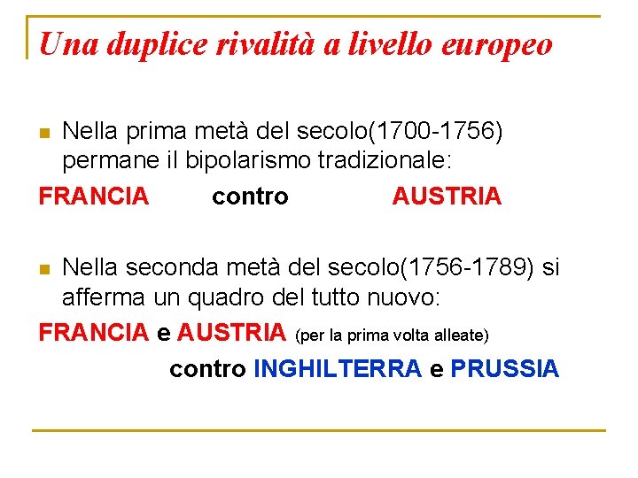 Una duplice rivalità a livello europeo Nella prima metà del secolo(1700 -1756) permane il