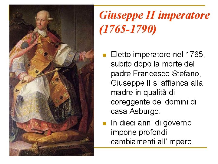 Giuseppe II imperatore (1765 -1790) n n Eletto imperatore nel 1765, subito dopo la