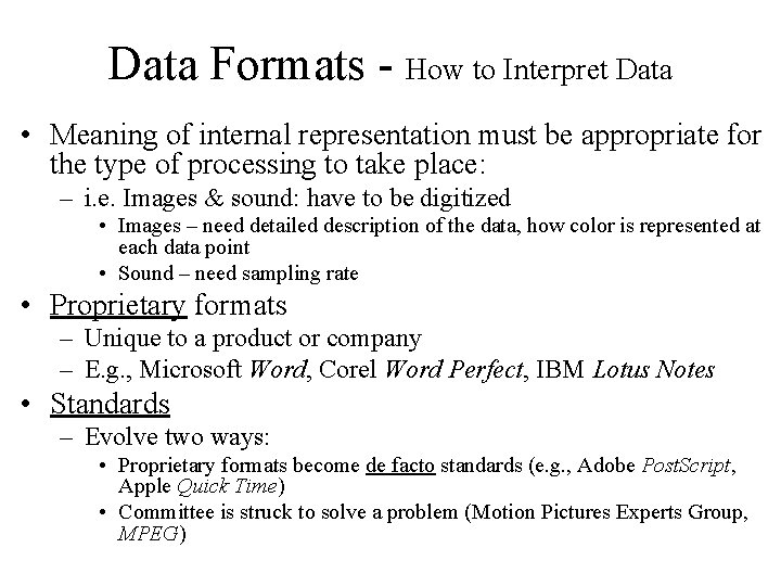 Data Formats - How to Interpret Data • Meaning of internal representation must be