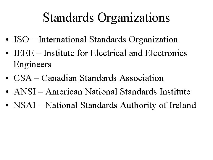 Standards Organizations • ISO – International Standards Organization • IEEE – Institute for Electrical