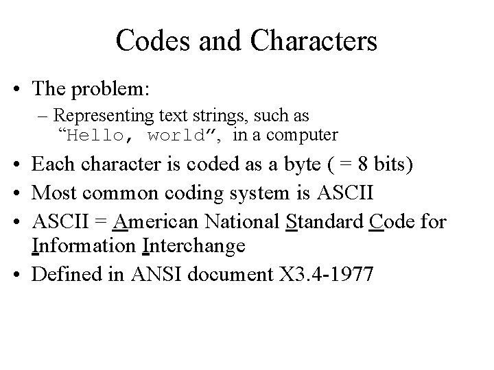 Codes and Characters • The problem: – Representing text strings, such as “Hello, world”,