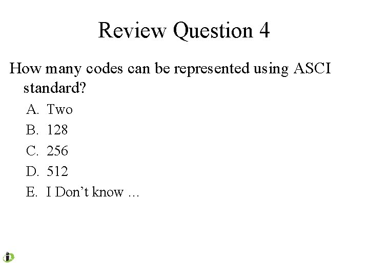 Review Question 4 How many codes can be represented using ASCI standard? A. B.