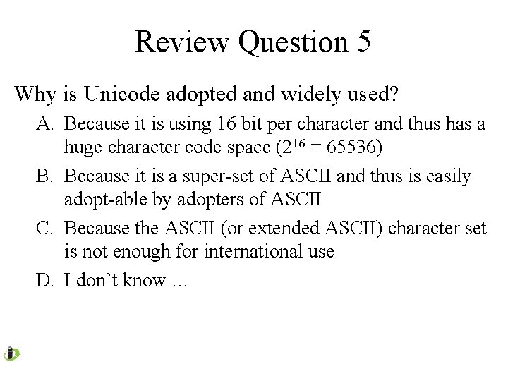Review Question 5 Why is Unicode adopted and widely used? A. Because it is