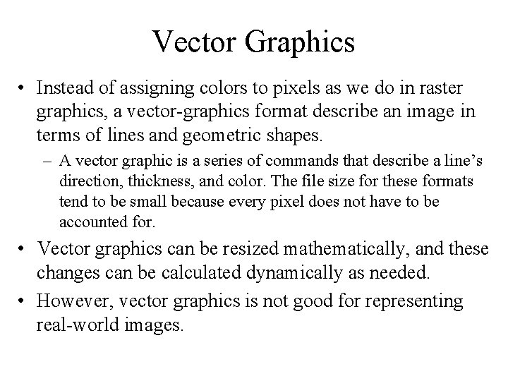 Vector Graphics • Instead of assigning colors to pixels as we do in raster
