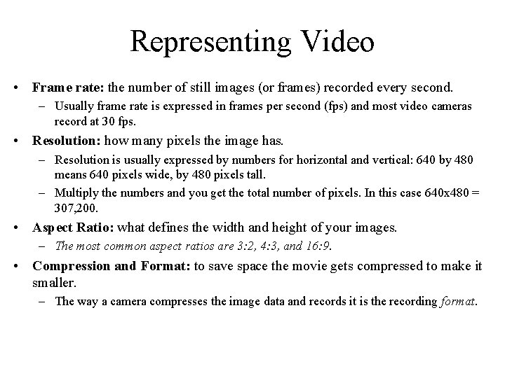 Representing Video • Frame rate: the number of still images (or frames) recorded every