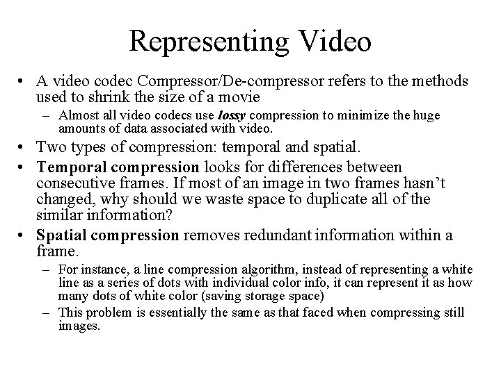 Representing Video • A video codec Compressor/De-compressor refers to the methods used to shrink