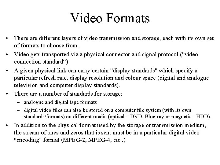 Video Formats • There are different layers of video transmission and storage, each with