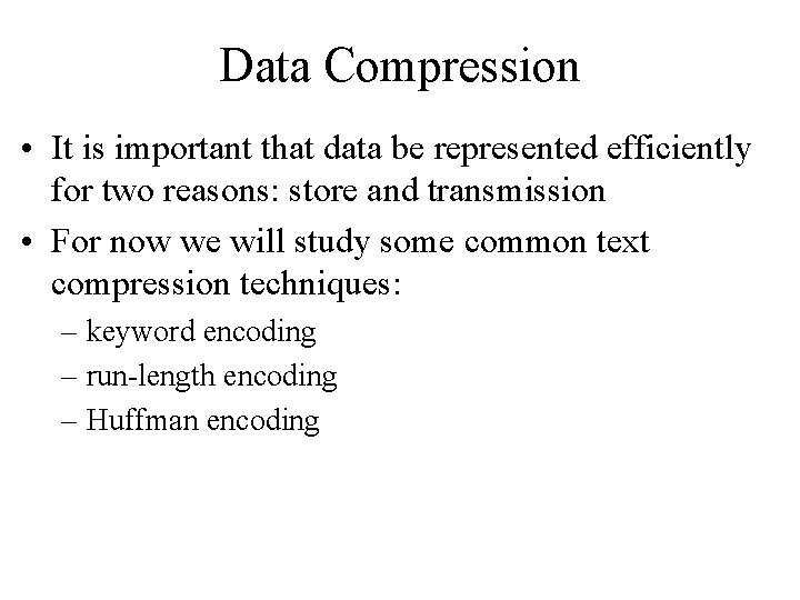 Data Compression • It is important that data be represented efficiently for two reasons:
