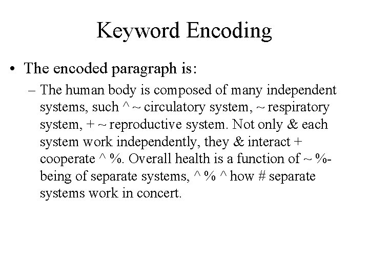 Keyword Encoding • The encoded paragraph is: – The human body is composed of