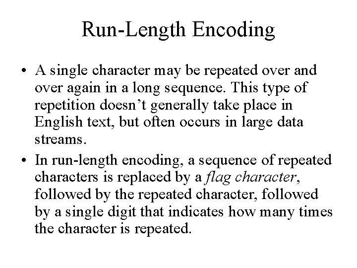 Run-Length Encoding • A single character may be repeated over and over again in