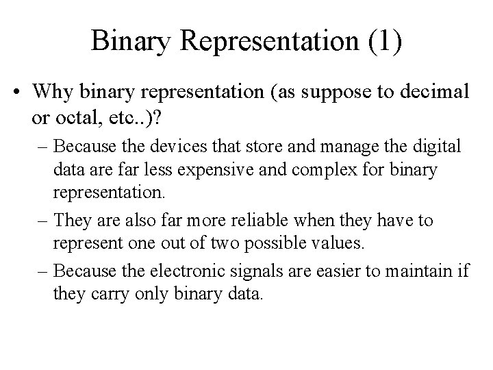 Binary Representation (1) • Why binary representation (as suppose to decimal or octal, etc.