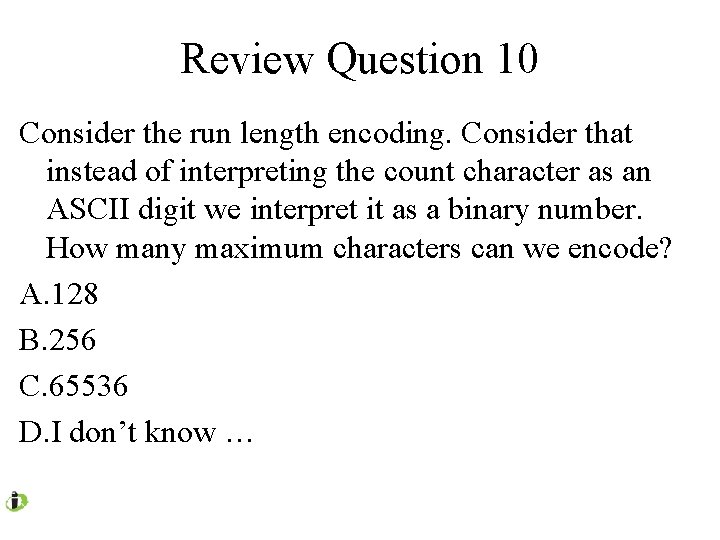 Review Question 10 Consider the run length encoding. Consider that instead of interpreting the