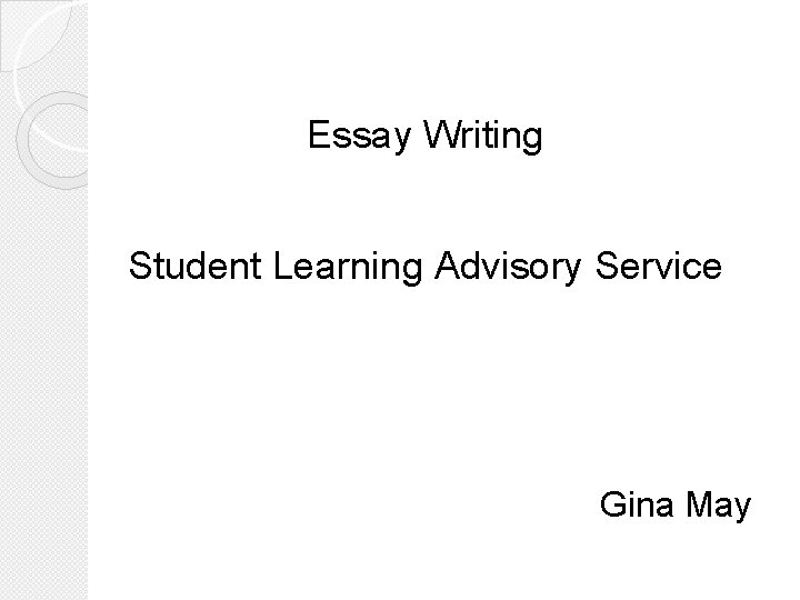 Essay Writing Student Learning Advisory Service Gina May 