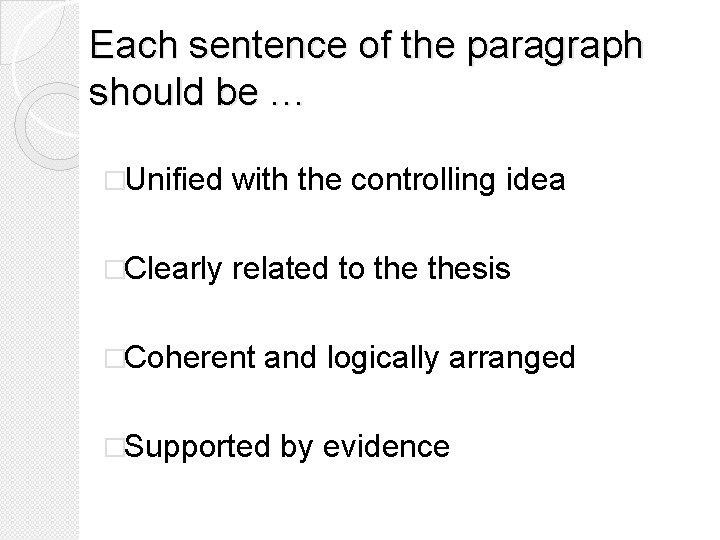 Each sentence of the paragraph should be … �Unified with the controlling idea �Clearly