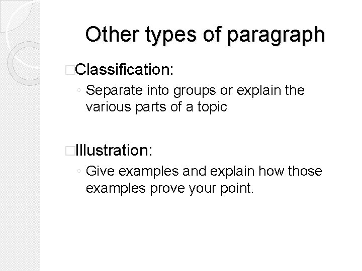 Other types of paragraph �Classification: ◦ Separate into groups or explain the various parts