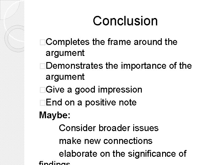 Conclusion �Completes the frame around the argument �Demonstrates the importance of the argument �Give