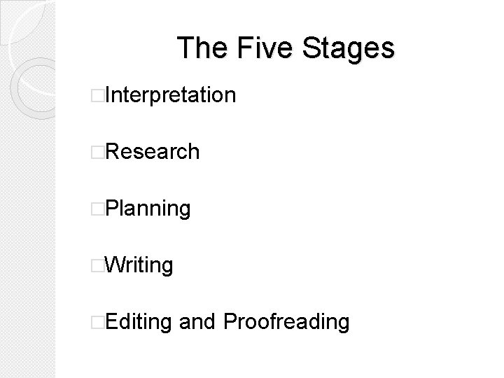 The Five Stages �Interpretation �Research �Planning �Writing �Editing and Proofreading 