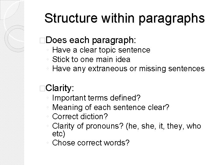 Structure within paragraphs �Does each paragraph: ◦ Have a clear topic sentence ◦ Stick