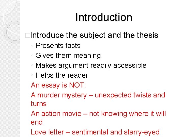 Introduction �Introduce the subject and thesis ◦ Presents facts ◦ Gives them meaning ◦