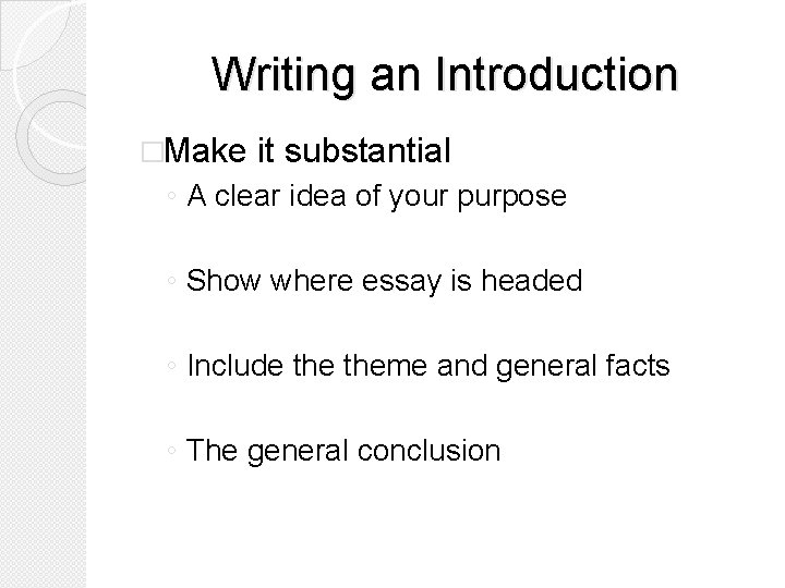 Writing an Introduction �Make it substantial ◦ A clear idea of your purpose ◦