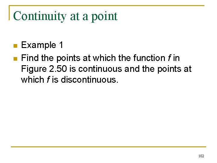 Continuity at a point n n Example 1 Find the points at which the