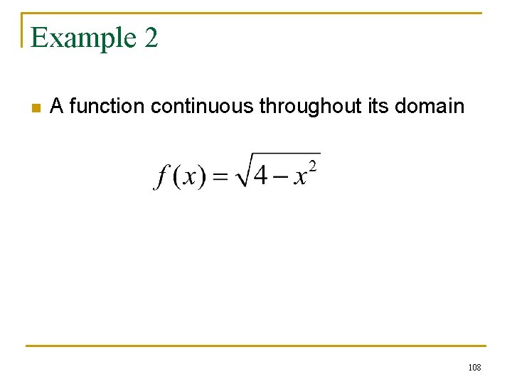 Example 2 n A function continuous throughout its domain 108 