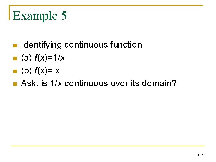 Example 5 n n Identifying continuous function (a) f(x)=1/x (b) f(x)= x Ask: is