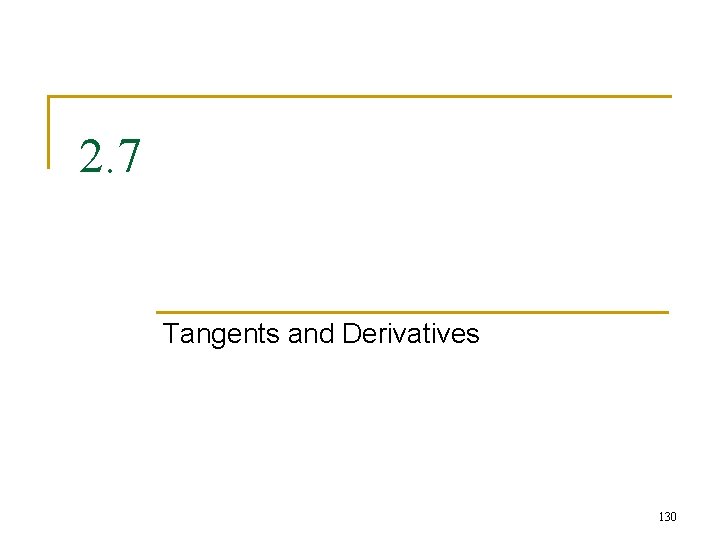 2. 7 Tangents and Derivatives 130 