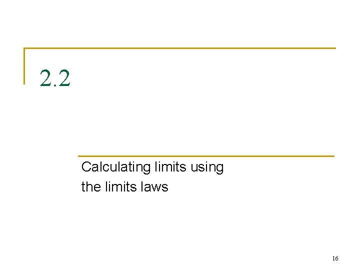 2. 2 Calculating limits using the limits laws 16 
