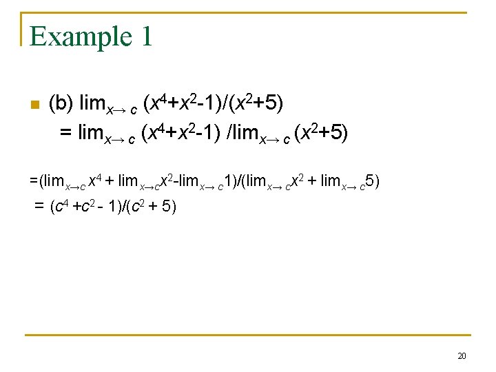 Example 1 n (b) limx→ c (x 4+x 2 -1)/(x 2+5) = limx→ c