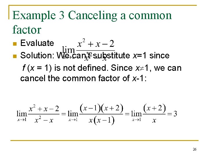 Example 3 Canceling a common factor n n Evaluate Solution: We can’t substitute x=1