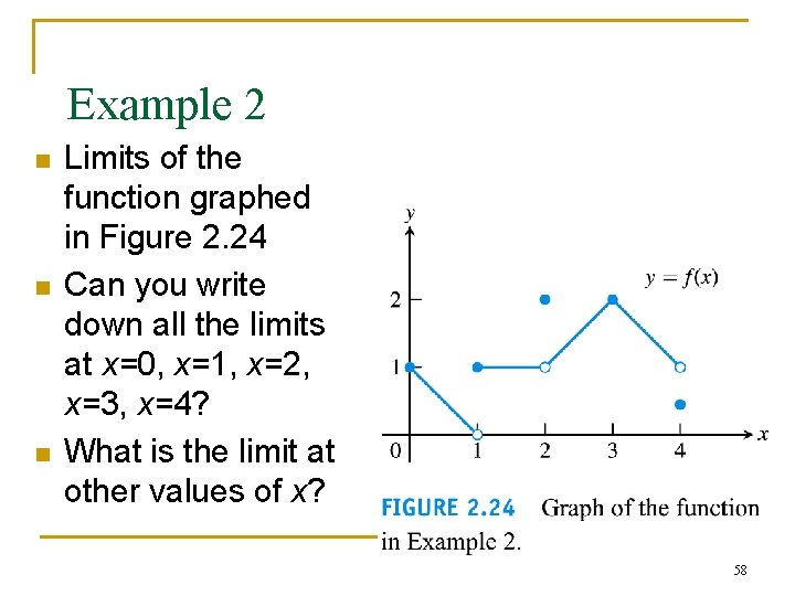 Example 2 n n n Limits of the function graphed in Figure 2. 24