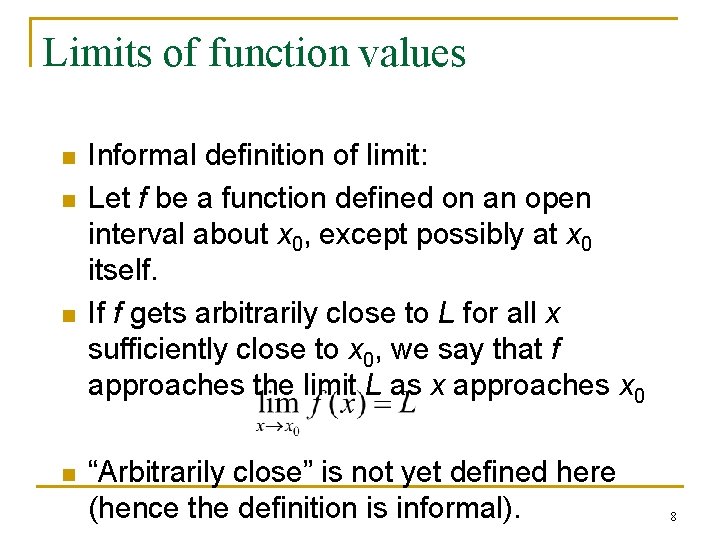 Limits of function values n n Informal definition of limit: Let f be a