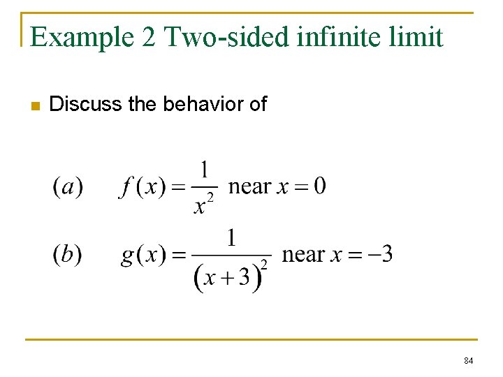 Example 2 Two-sided infinite limit n Discuss the behavior of 84 